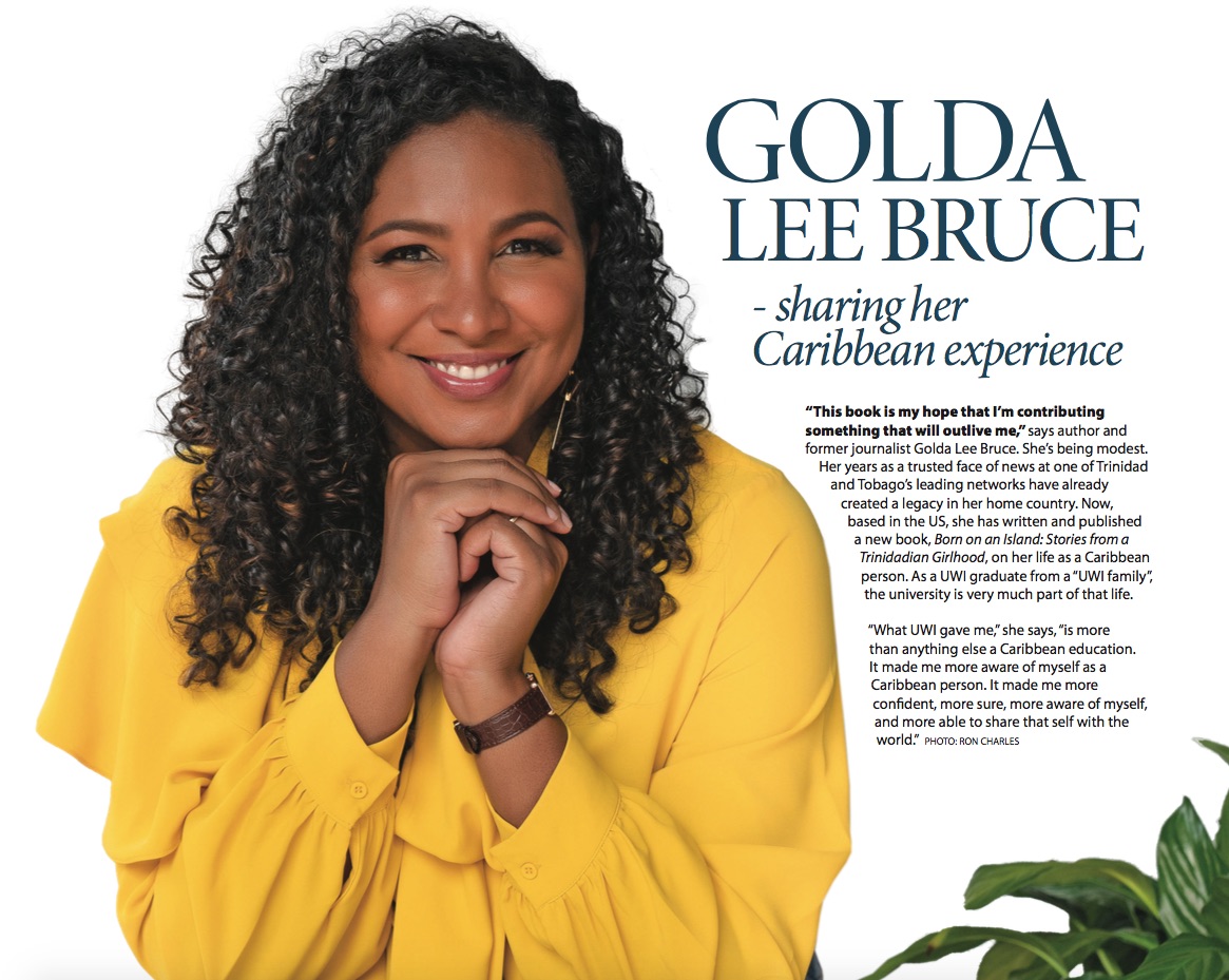 Golda Lee Bruce - sharing her Caribbean experience. Her years as a trusted face of news at one of Trinidad and Tobago’s leading networks have already created a legacy in her home country. 
