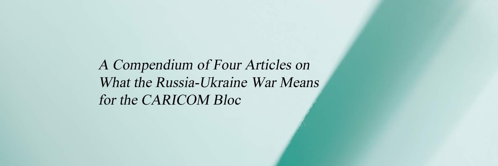 A Compendium of Four Articles on What the Russia-Ukraine War Means for the CARICOM Bloc