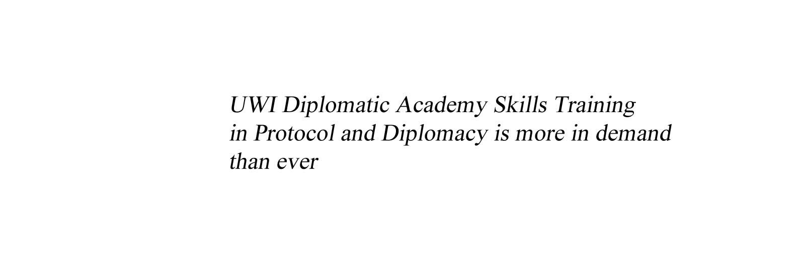 UWI Diplomatic Academy Skills Training in Protocol and Diplomacy is more in demand than ever