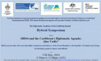 The UWI Diplomatic Academy of the Caribbean-hosted Hybrid Symposium: 'SIDS4 and the Caribbean's Diplomatic Agenda: Quo Vadis?', 17th May, 2024
