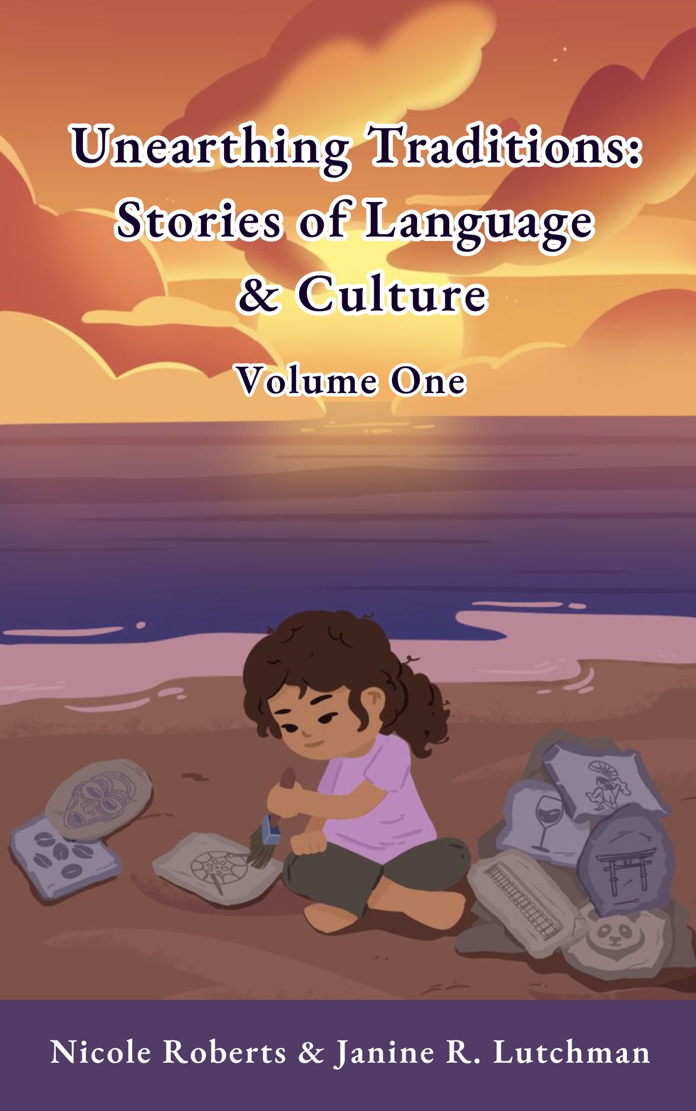 Unearthing Traditions: Stories of Language & Culture Volume One
