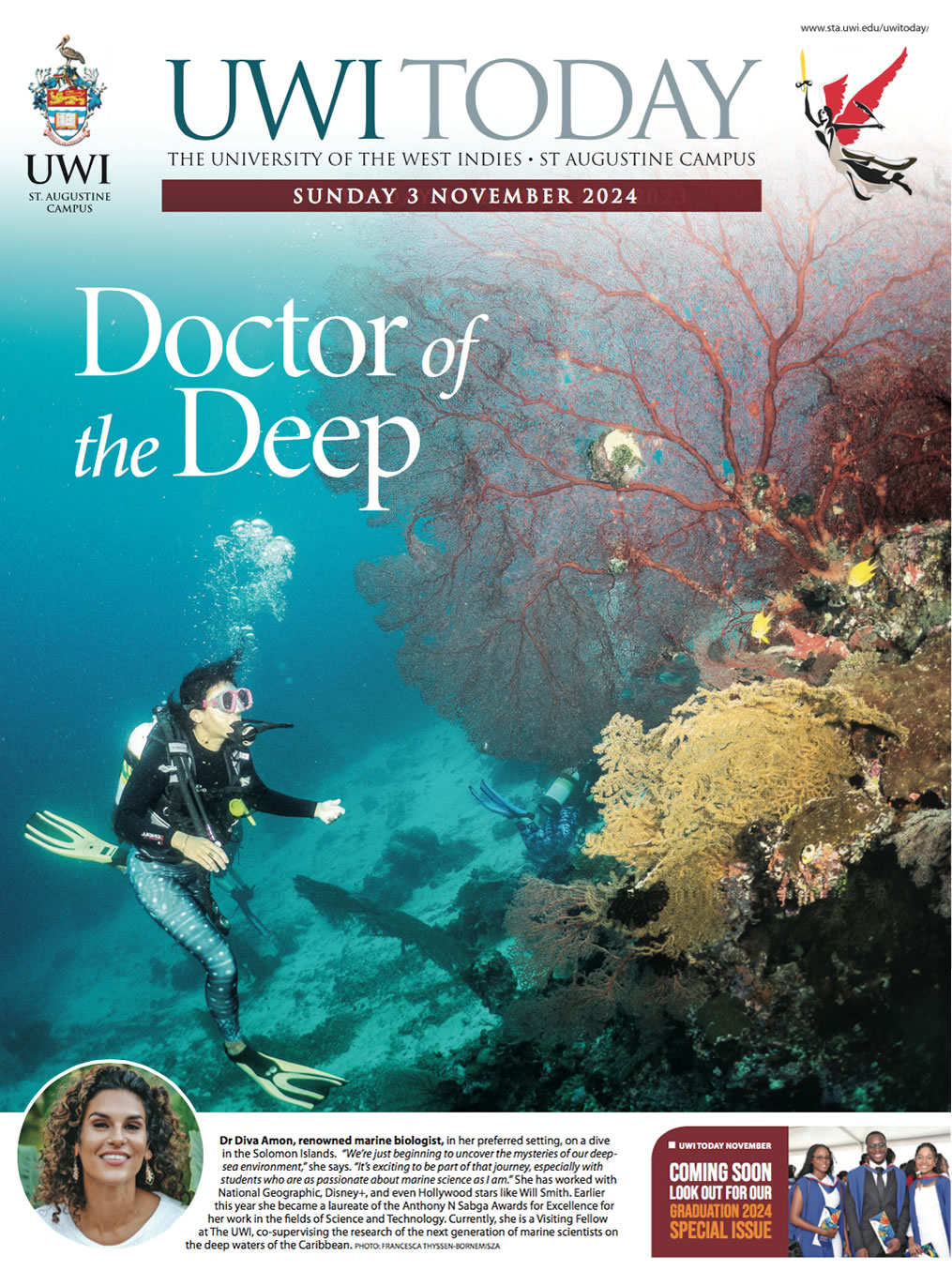 Dr Diva Amon, renowned marine biologist, in her preferred setting, on a dive in the Solomon Islands. “We’re just beginning to uncover the mysteries of our deep- sea environment,” she says. “It’s exciting to be part of that journey, especially with students who are as passionate about marine science as I am.” She has worked with National Geographic, Disney+, and even Hollywood stars like Will Smith. Earlier this year she became a laureate of the Anthony N Sabga Awards for Excellence for her work in the fields of Science and Technology. Currently, she is a Visiting Fellow at The UWI, co-supervising the research of the next generation of marine scientists on the deep waters of the Caribbean. PHOTO: FRANCESCA THYSSEN-BORNEMISZA